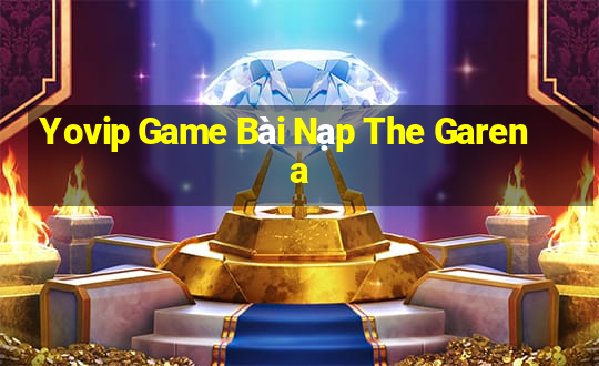 Yovip Game Bài Nạp The Garena