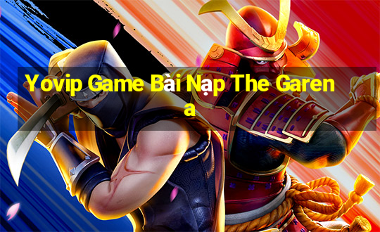 Yovip Game Bài Nạp The Garena