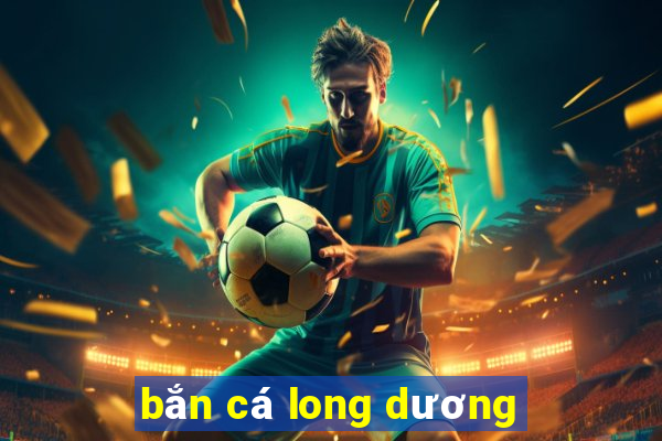 bắn cá long dương