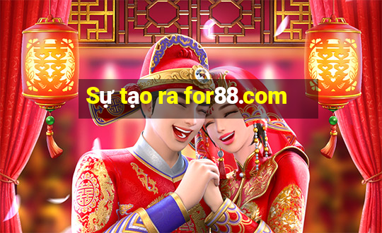 Sự tạo ra for88.com