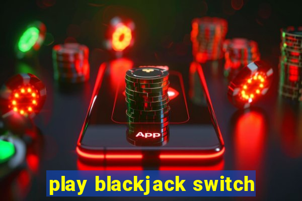 play blackjack switch