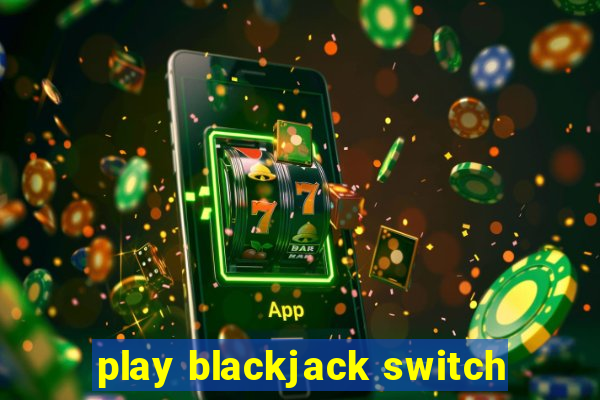 play blackjack switch