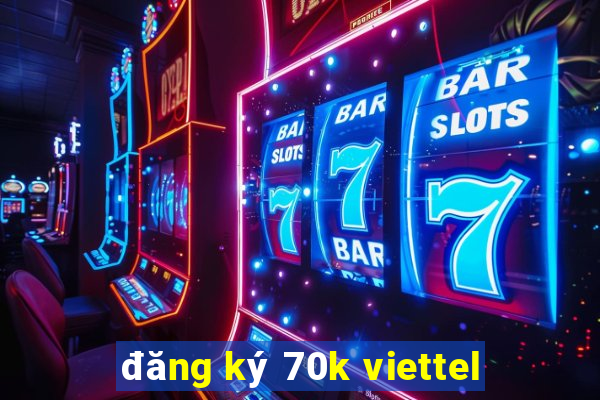 đăng ký 70k viettel