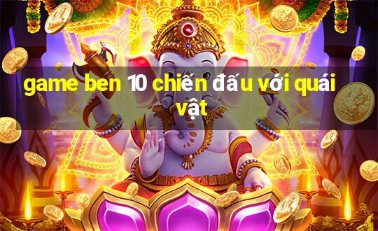 game ben 10 chiến đấu với quái vật