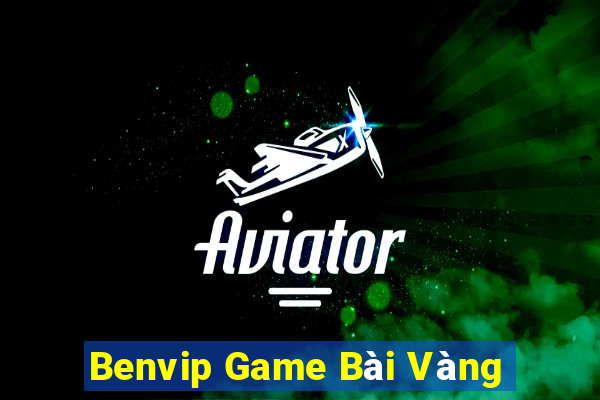 Benvip Game Bài Vàng