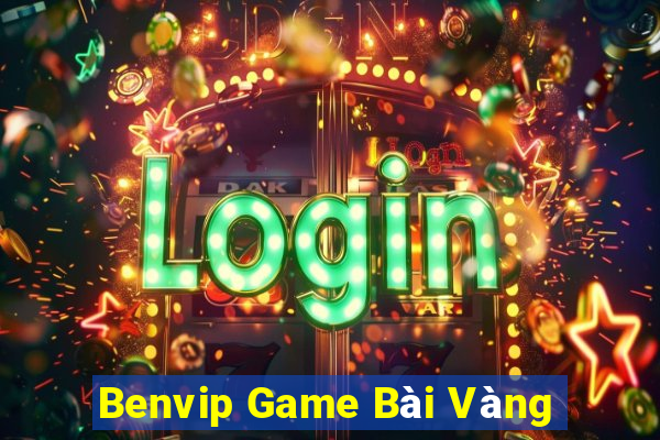 Benvip Game Bài Vàng