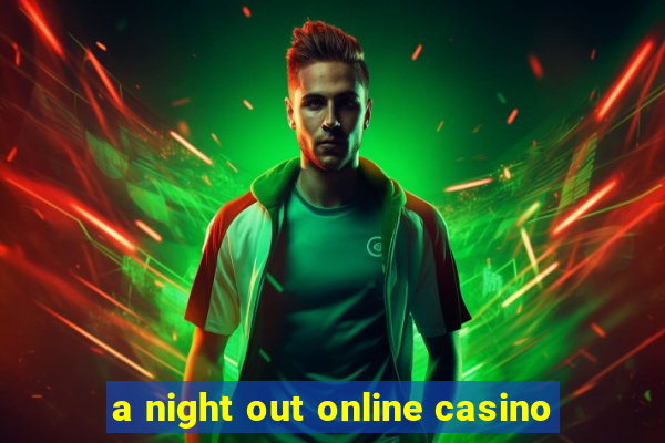 a night out online casino