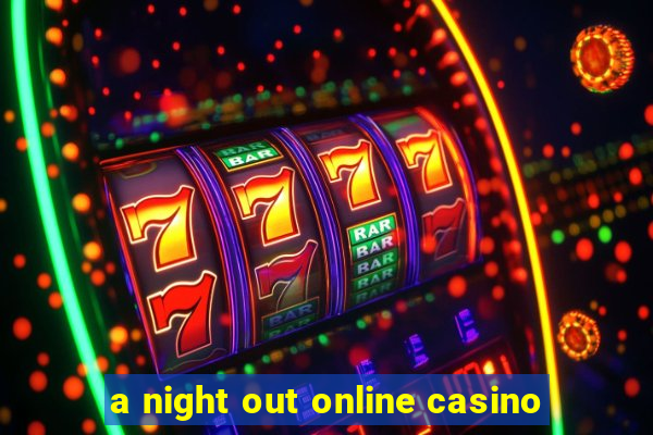 a night out online casino