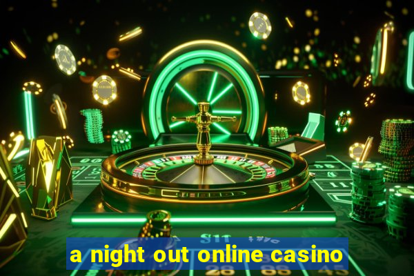 a night out online casino