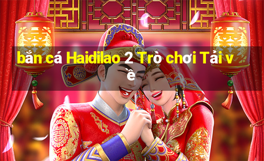 bắn cá Haidilao 2 Trò chơi Tải về