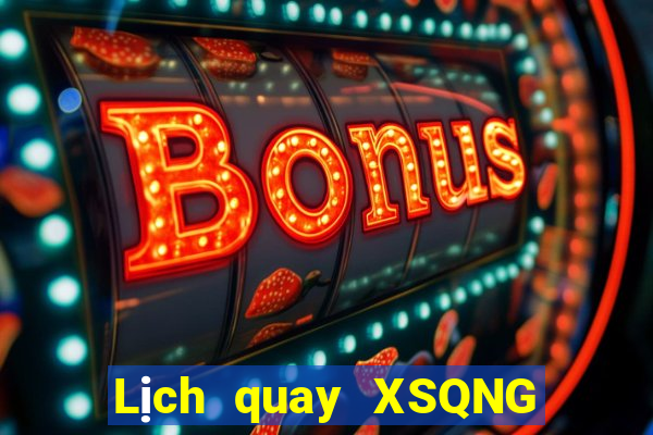 Lịch quay XSQNG ngày 8