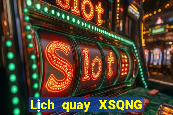 Lịch quay XSQNG ngày 8