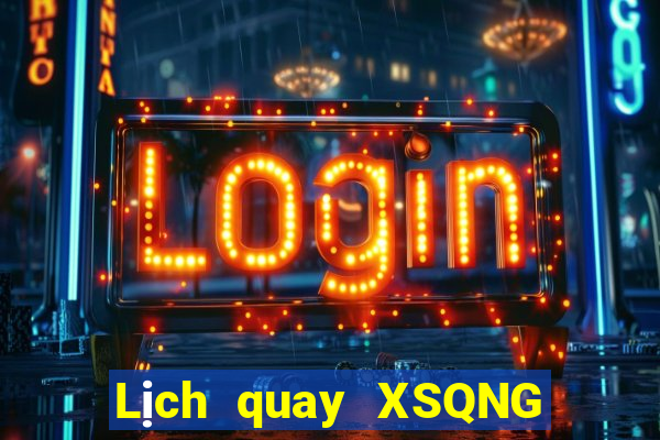 Lịch quay XSQNG ngày 8