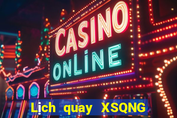 Lịch quay XSQNG ngày 8