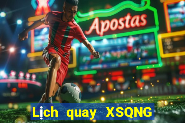 Lịch quay XSQNG ngày 8