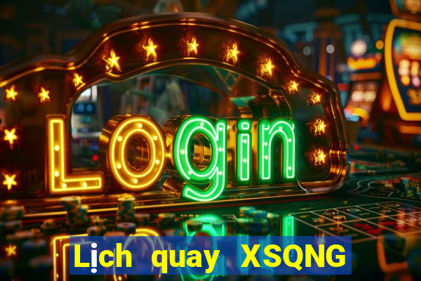 Lịch quay XSQNG ngày 8