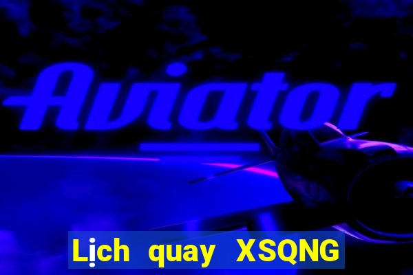 Lịch quay XSQNG ngày 8