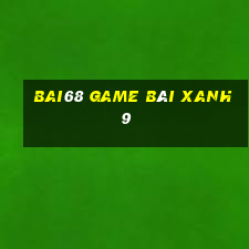 Bai68 Game Bài Xanh 9