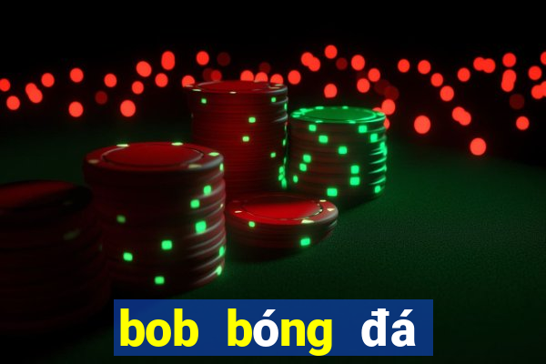 bob bóng đá tải về