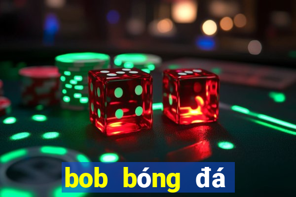 bob bóng đá tải về