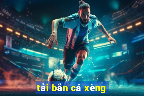 tải bắn cá xèng