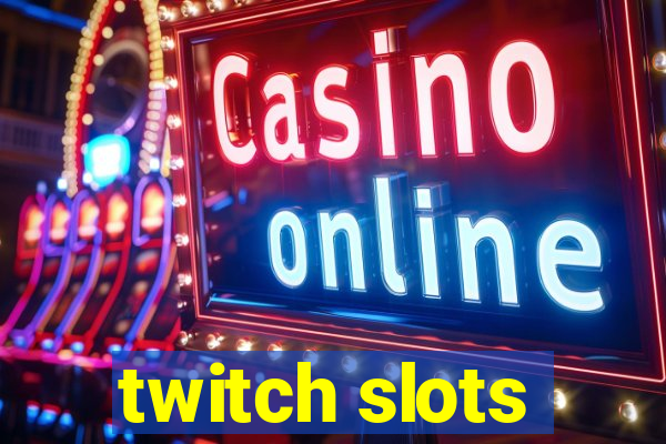 twitch slots