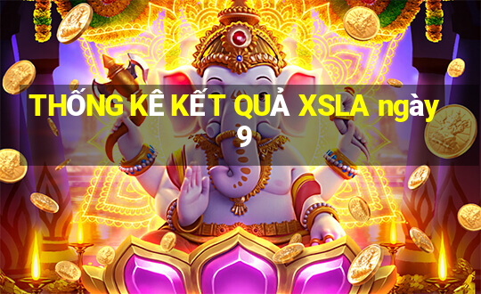 THỐNG KÊ KẾT QUẢ XSLA ngày 9