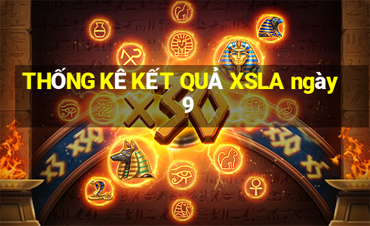 THỐNG KÊ KẾT QUẢ XSLA ngày 9