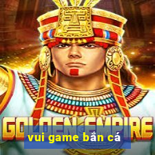 vui game bắn cá