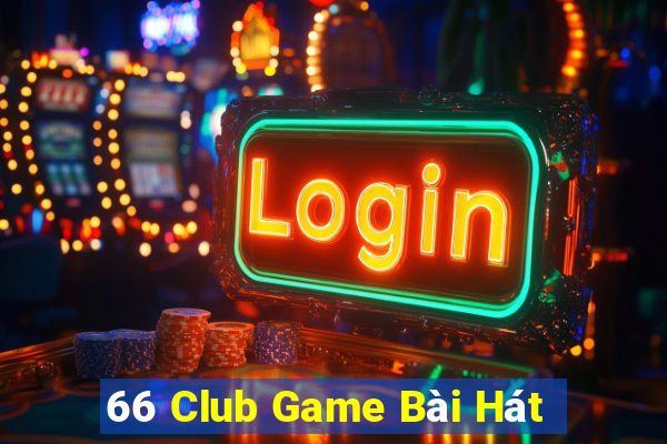 66 Club Game Bài Hát