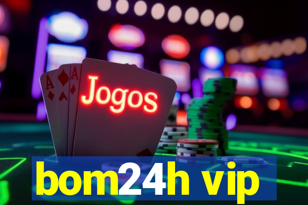 bom24h vip