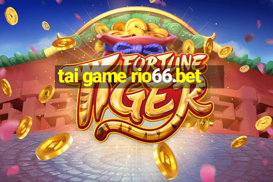 tai game rio66.bet