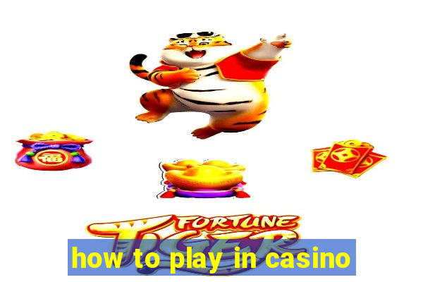 how to play in casino