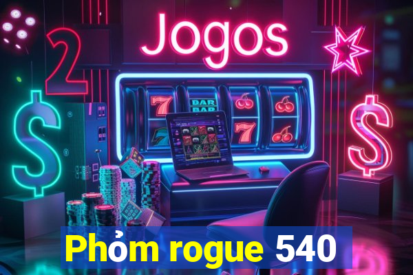 Phỏm rogue 540