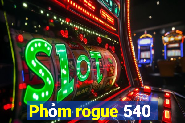 Phỏm rogue 540