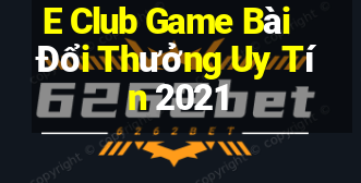 E Club Game Bài Đổi Thưởng Uy Tín 2021