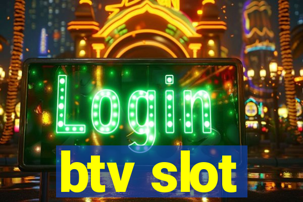 btv slot