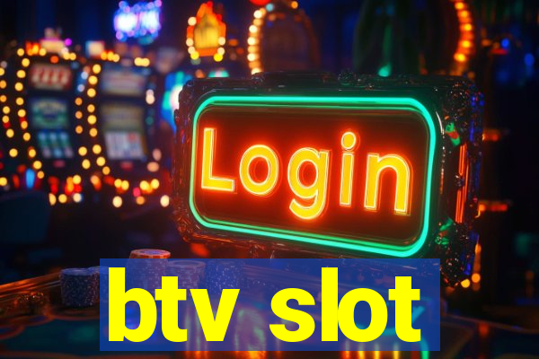 btv slot