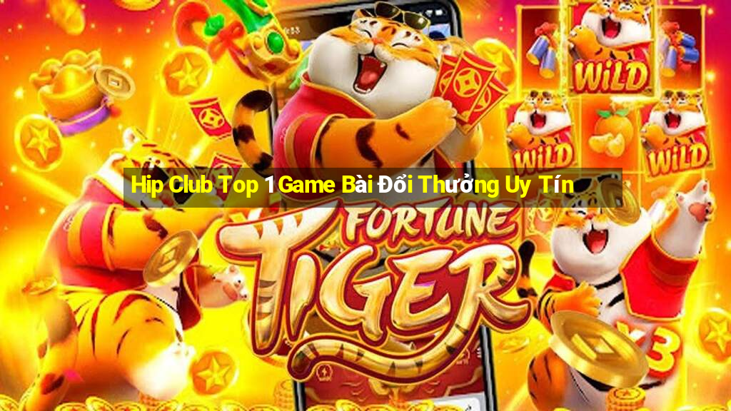 Hip Club Top 1 Game Bài Đổi Thưởng Uy Tín