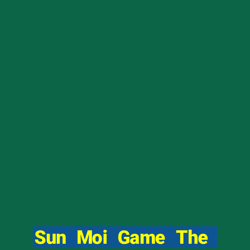 Sun Moi Game The Bài Mobile 2021