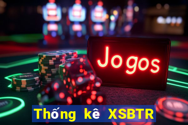 Thống kê XSBTR ngày 26