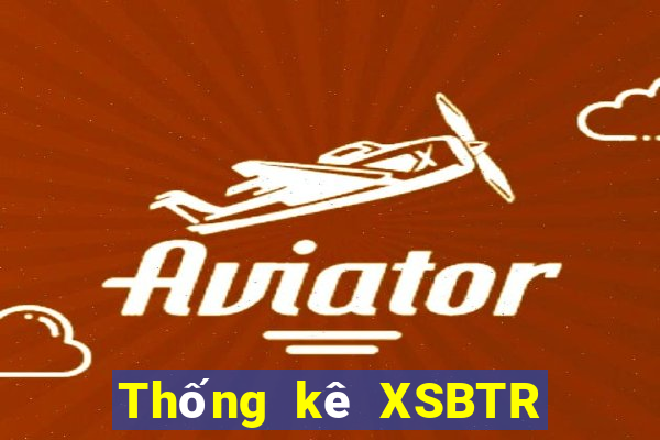 Thống kê XSBTR ngày 26