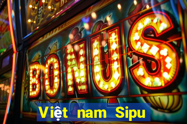 Việt nam Sipu mới nhất