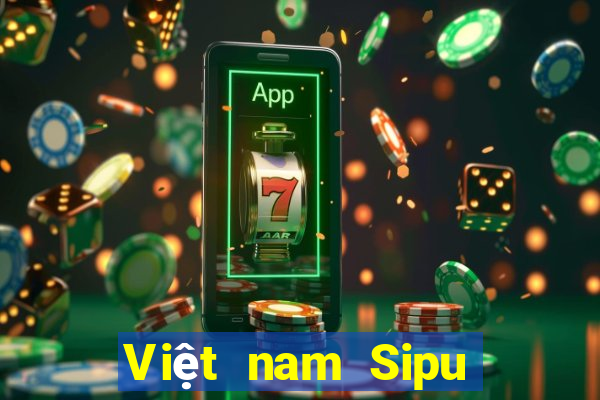 Việt nam Sipu mới nhất