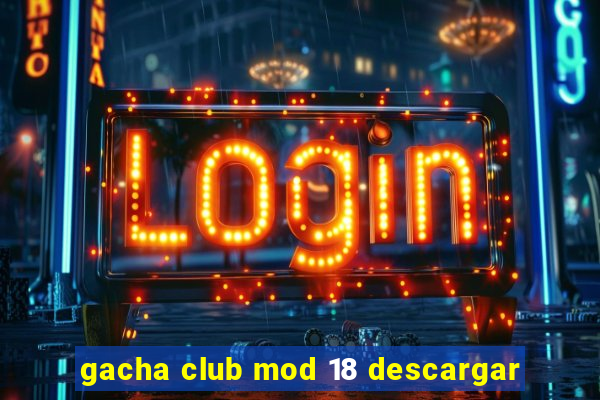 gacha club mod 18 descargar