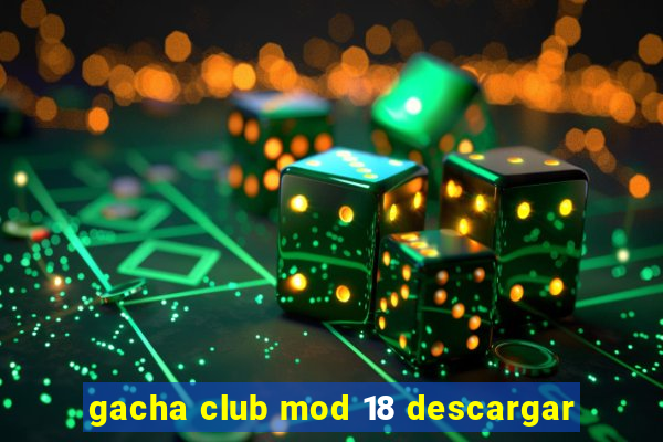 gacha club mod 18 descargar