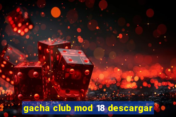 gacha club mod 18 descargar