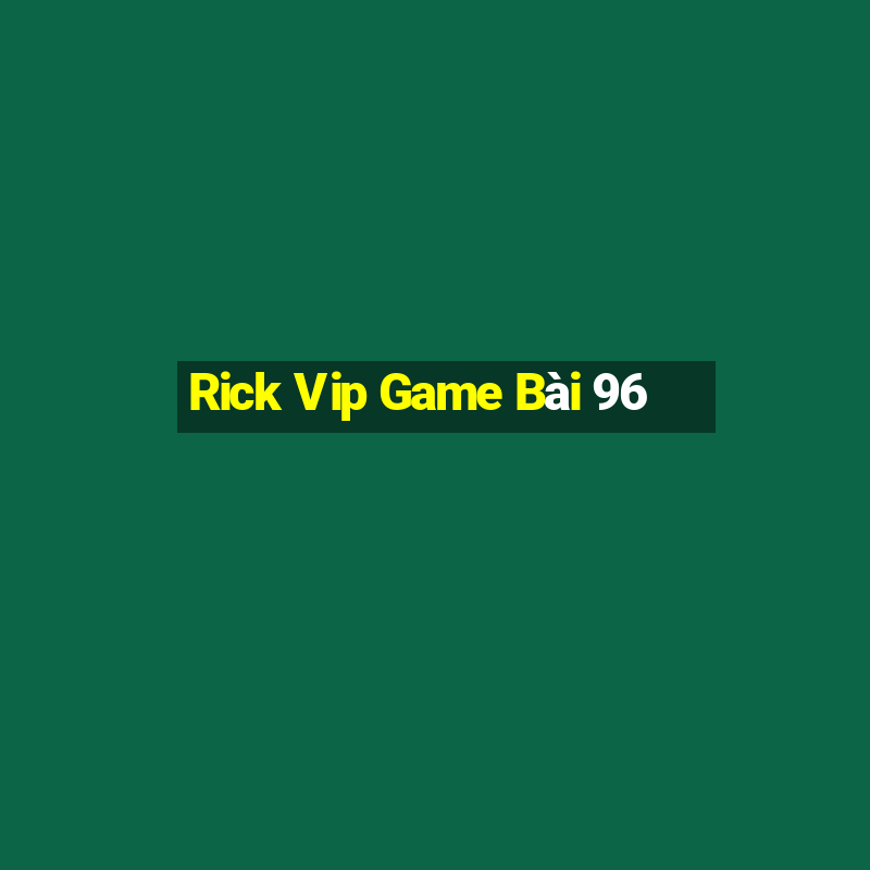 Rick Vip Game Bài 96