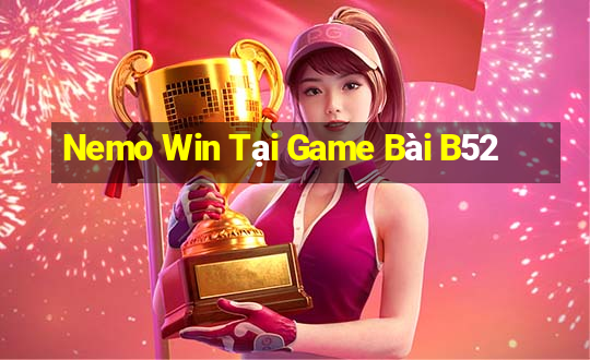 Nemo Win Tại Game Bài B52