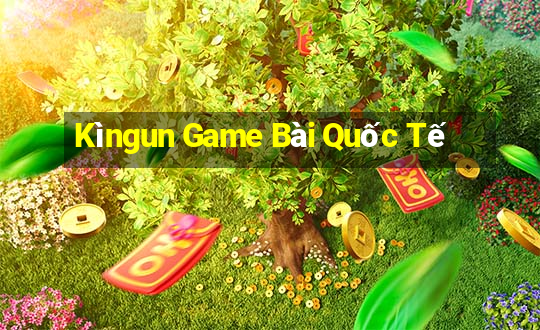 Kìngun Game Bài Quốc Tế